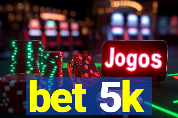 bet 5k